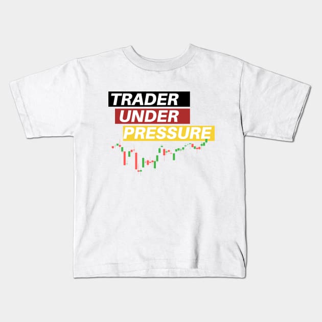 Trader Under Pressure Kids T-Shirt by Trader Shirts